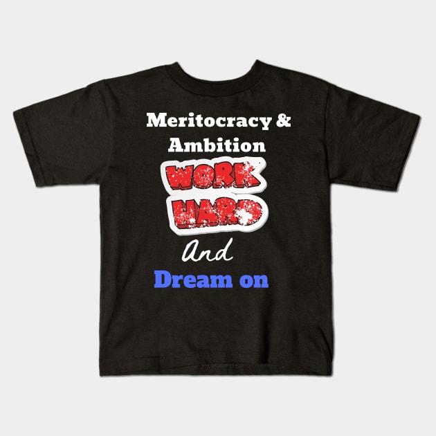 Great Inspirational idea, Meritocracy and Ambition Kids T-Shirt by johnnie2749